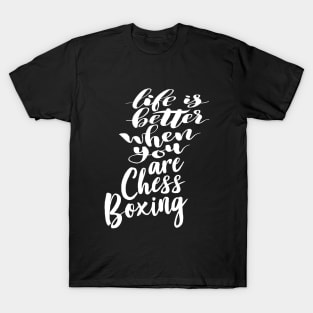 Life is Better When You Are Chess Boxing T-Shirt